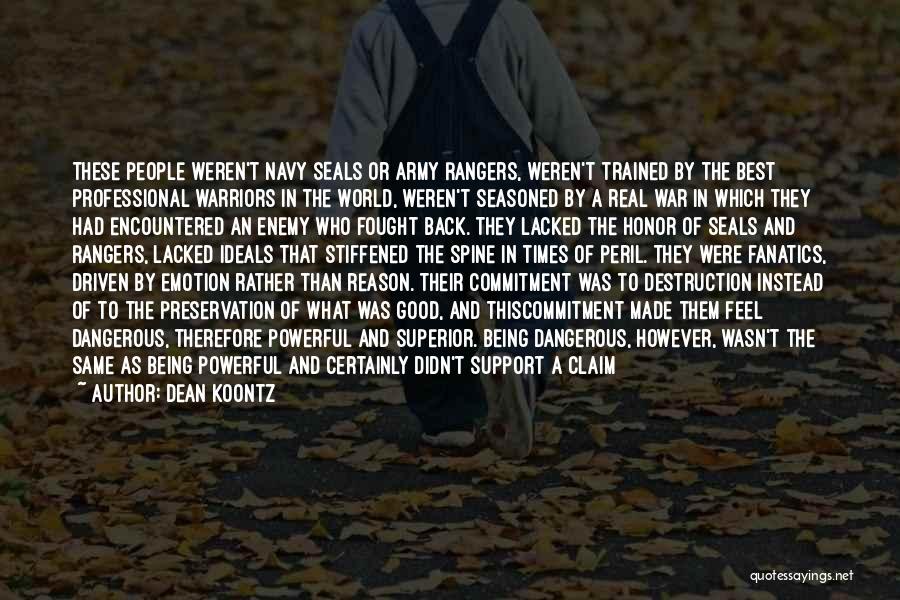 Dean Koontz Quotes: These People Weren't Navy Seals Or Army Rangers, Weren't Trained By The Best Professional Warriors In The World, Weren't Seasoned