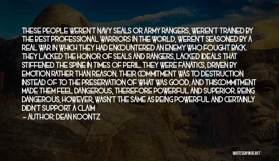 Dean Koontz Quotes: These People Weren't Navy Seals Or Army Rangers, Weren't Trained By The Best Professional Warriors In The World, Weren't Seasoned