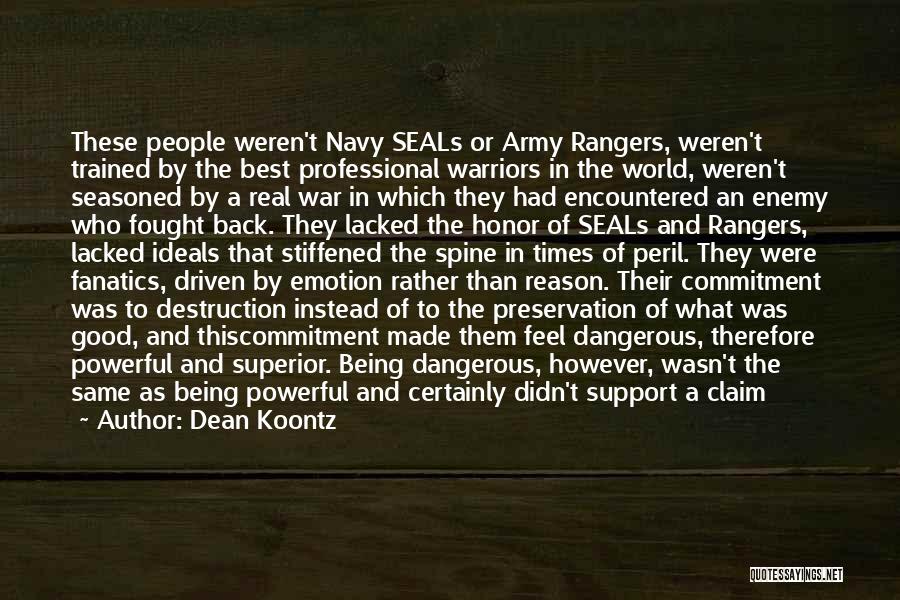 Dean Koontz Quotes: These People Weren't Navy Seals Or Army Rangers, Weren't Trained By The Best Professional Warriors In The World, Weren't Seasoned