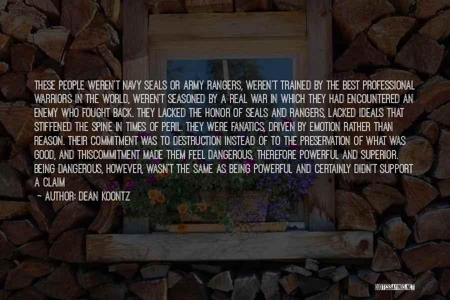 Dean Koontz Quotes: These People Weren't Navy Seals Or Army Rangers, Weren't Trained By The Best Professional Warriors In The World, Weren't Seasoned