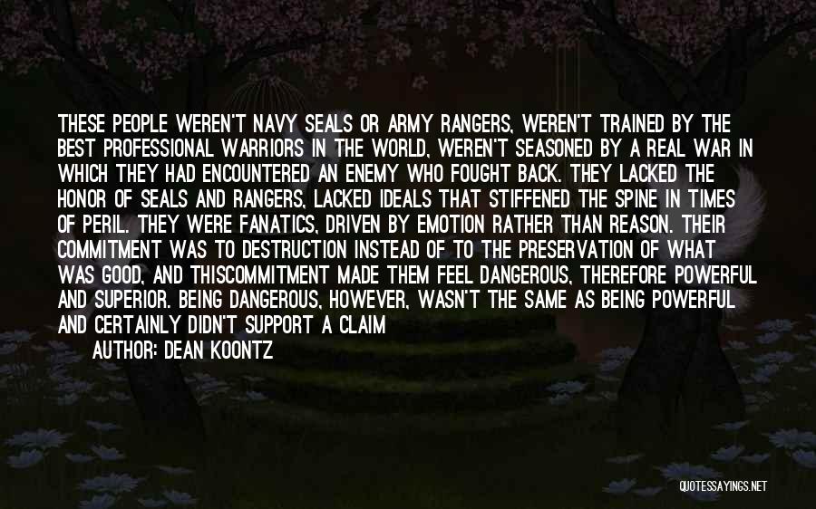 Dean Koontz Quotes: These People Weren't Navy Seals Or Army Rangers, Weren't Trained By The Best Professional Warriors In The World, Weren't Seasoned