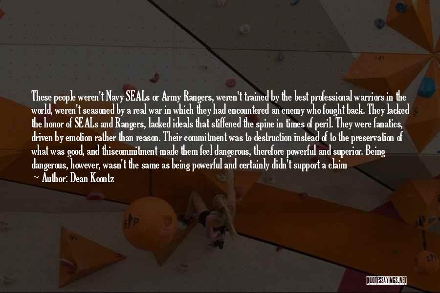 Dean Koontz Quotes: These People Weren't Navy Seals Or Army Rangers, Weren't Trained By The Best Professional Warriors In The World, Weren't Seasoned