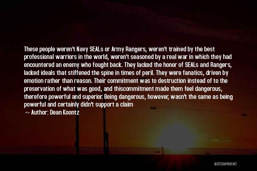 Dean Koontz Quotes: These People Weren't Navy Seals Or Army Rangers, Weren't Trained By The Best Professional Warriors In The World, Weren't Seasoned