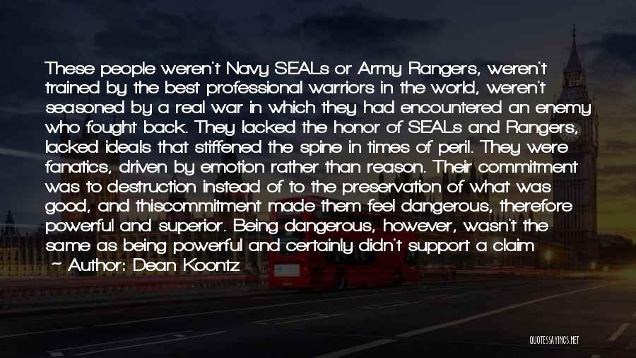 Dean Koontz Quotes: These People Weren't Navy Seals Or Army Rangers, Weren't Trained By The Best Professional Warriors In The World, Weren't Seasoned