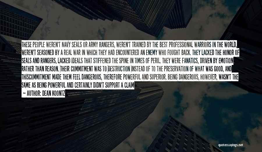 Dean Koontz Quotes: These People Weren't Navy Seals Or Army Rangers, Weren't Trained By The Best Professional Warriors In The World, Weren't Seasoned