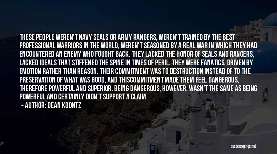 Dean Koontz Quotes: These People Weren't Navy Seals Or Army Rangers, Weren't Trained By The Best Professional Warriors In The World, Weren't Seasoned