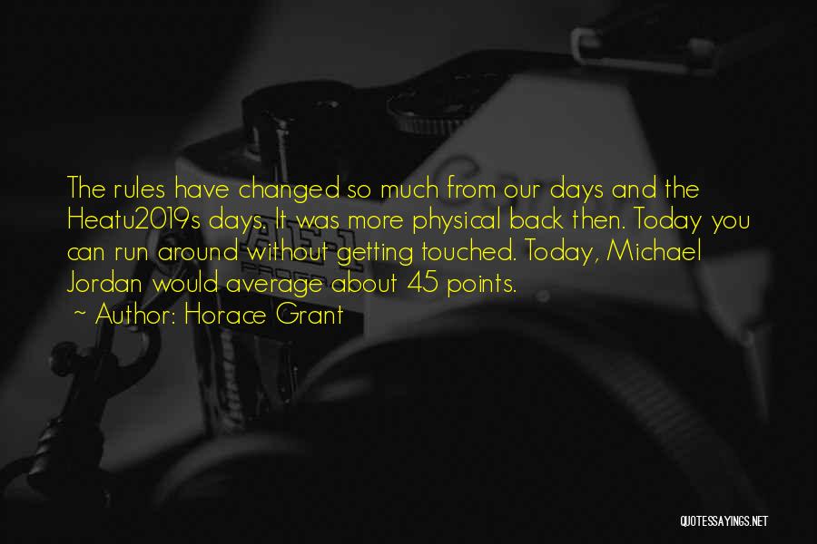 Horace Grant Quotes: The Rules Have Changed So Much From Our Days And The Heatu2019s Days. It Was More Physical Back Then. Today