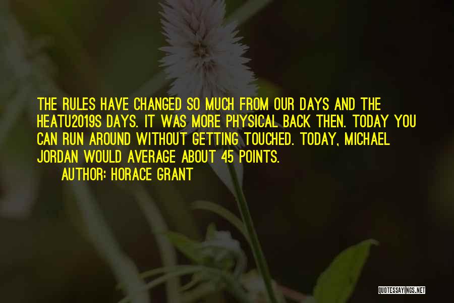 Horace Grant Quotes: The Rules Have Changed So Much From Our Days And The Heatu2019s Days. It Was More Physical Back Then. Today