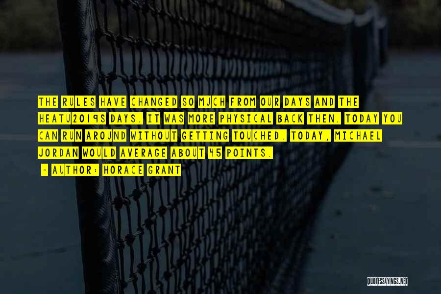 Horace Grant Quotes: The Rules Have Changed So Much From Our Days And The Heatu2019s Days. It Was More Physical Back Then. Today