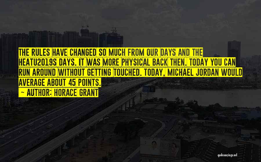 Horace Grant Quotes: The Rules Have Changed So Much From Our Days And The Heatu2019s Days. It Was More Physical Back Then. Today