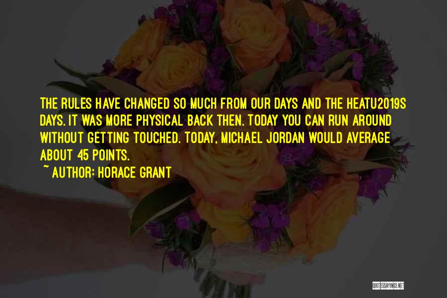 Horace Grant Quotes: The Rules Have Changed So Much From Our Days And The Heatu2019s Days. It Was More Physical Back Then. Today