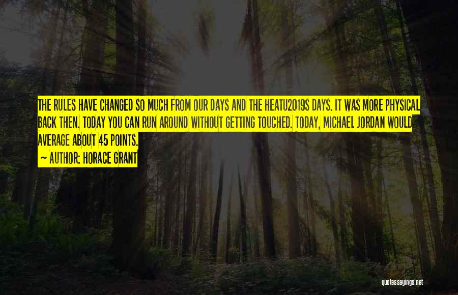 Horace Grant Quotes: The Rules Have Changed So Much From Our Days And The Heatu2019s Days. It Was More Physical Back Then. Today
