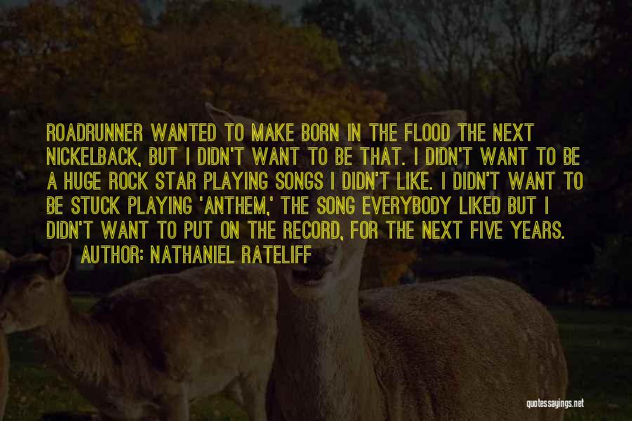 Nathaniel Rateliff Quotes: Roadrunner Wanted To Make Born In The Flood The Next Nickelback, But I Didn't Want To Be That. I Didn't