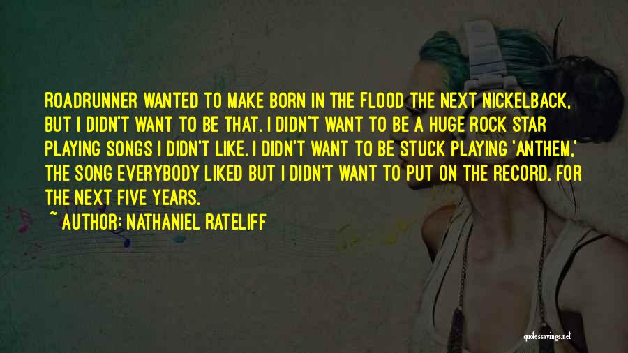 Nathaniel Rateliff Quotes: Roadrunner Wanted To Make Born In The Flood The Next Nickelback, But I Didn't Want To Be That. I Didn't