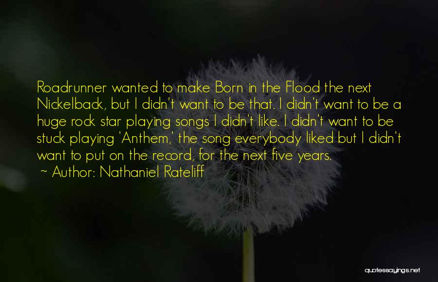 Nathaniel Rateliff Quotes: Roadrunner Wanted To Make Born In The Flood The Next Nickelback, But I Didn't Want To Be That. I Didn't