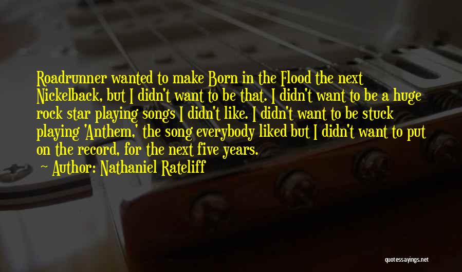 Nathaniel Rateliff Quotes: Roadrunner Wanted To Make Born In The Flood The Next Nickelback, But I Didn't Want To Be That. I Didn't