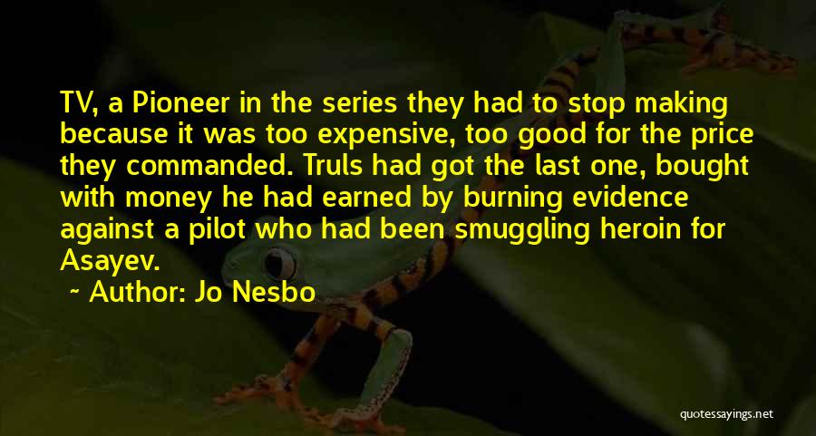 Jo Nesbo Quotes: Tv, A Pioneer In The Series They Had To Stop Making Because It Was Too Expensive, Too Good For The