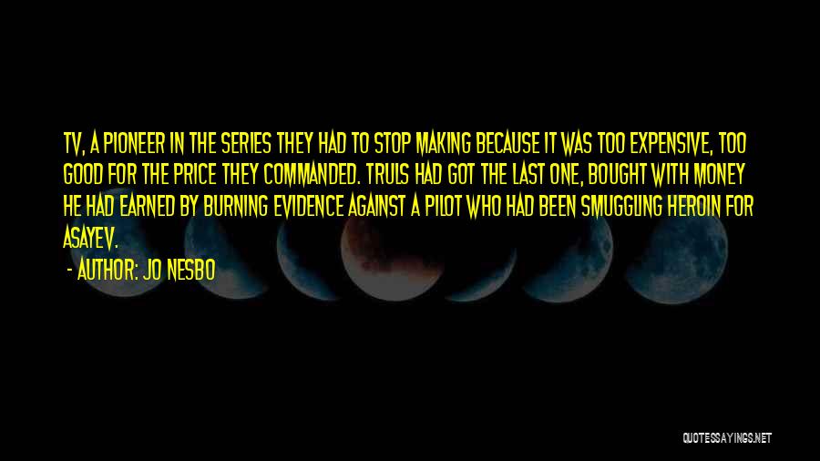 Jo Nesbo Quotes: Tv, A Pioneer In The Series They Had To Stop Making Because It Was Too Expensive, Too Good For The