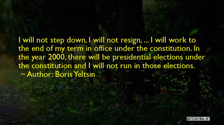 Boris Yeltsin Quotes: I Will Not Step Down, I Will Not Resign, ... I Will Work To The End Of My Term In