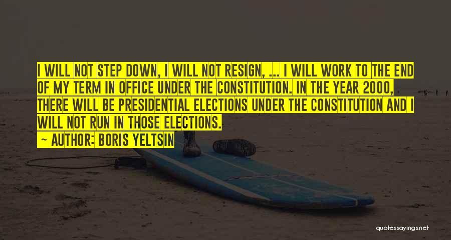 Boris Yeltsin Quotes: I Will Not Step Down, I Will Not Resign, ... I Will Work To The End Of My Term In