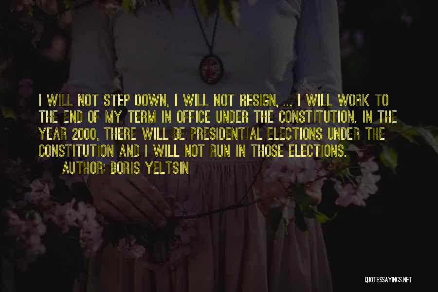 Boris Yeltsin Quotes: I Will Not Step Down, I Will Not Resign, ... I Will Work To The End Of My Term In