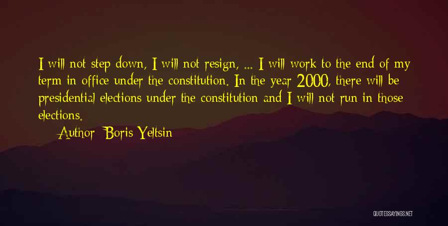 Boris Yeltsin Quotes: I Will Not Step Down, I Will Not Resign, ... I Will Work To The End Of My Term In