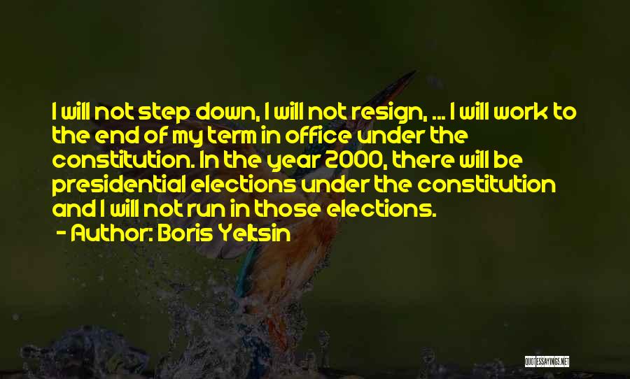 Boris Yeltsin Quotes: I Will Not Step Down, I Will Not Resign, ... I Will Work To The End Of My Term In