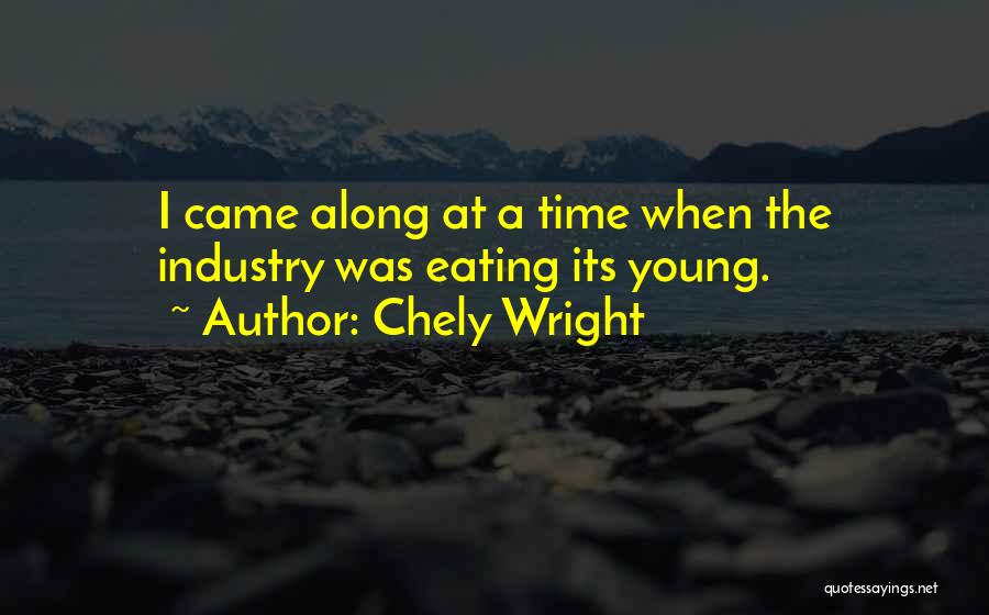 Chely Wright Quotes: I Came Along At A Time When The Industry Was Eating Its Young.