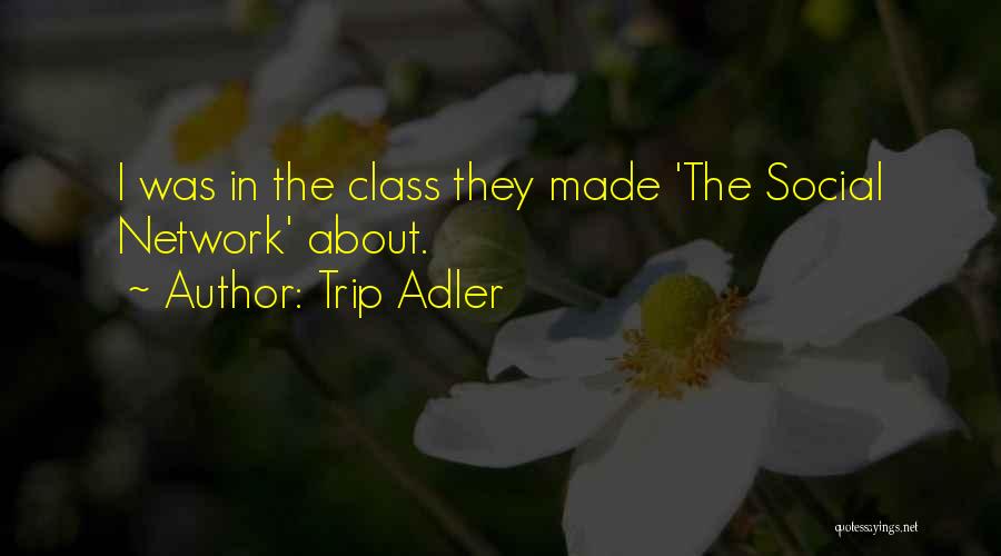 Trip Adler Quotes: I Was In The Class They Made 'the Social Network' About.