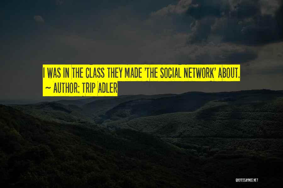 Trip Adler Quotes: I Was In The Class They Made 'the Social Network' About.