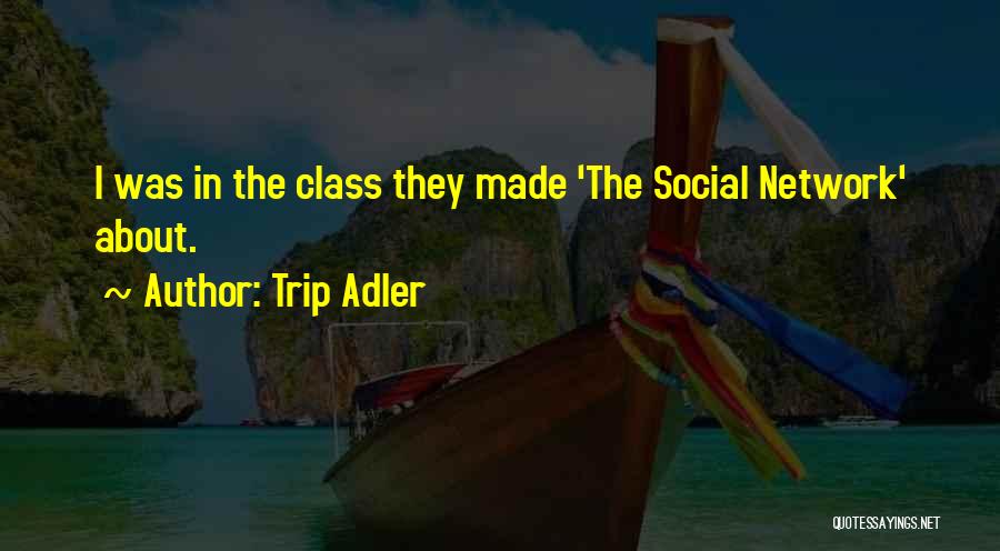 Trip Adler Quotes: I Was In The Class They Made 'the Social Network' About.