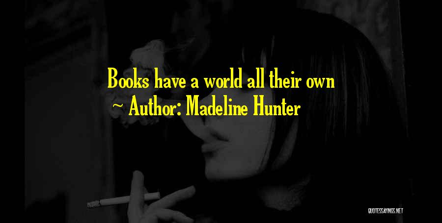 Madeline Hunter Quotes: Books Have A World All Their Own
