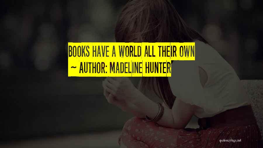 Madeline Hunter Quotes: Books Have A World All Their Own