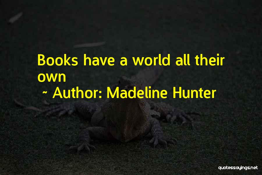 Madeline Hunter Quotes: Books Have A World All Their Own