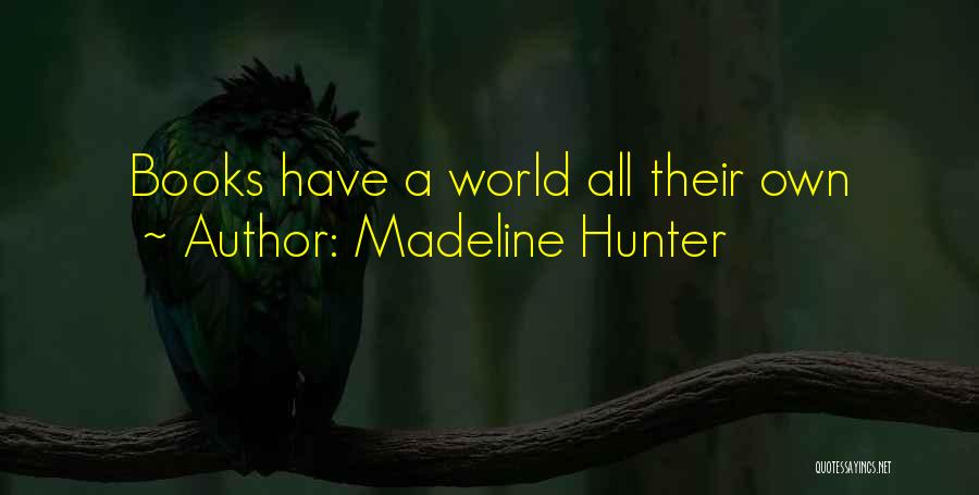 Madeline Hunter Quotes: Books Have A World All Their Own