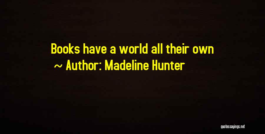 Madeline Hunter Quotes: Books Have A World All Their Own