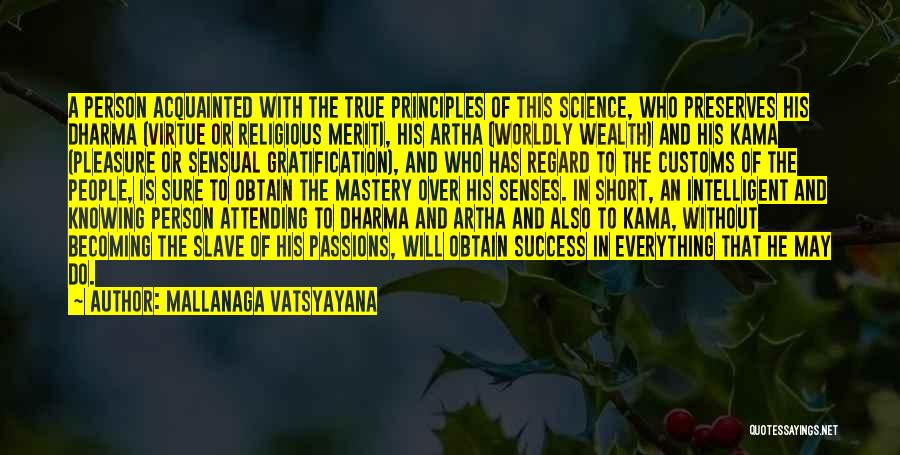 Mallanaga Vatsyayana Quotes: A Person Acquainted With The True Principles Of This Science, Who Preserves His Dharma (virtue Or Religious Merit), His Artha