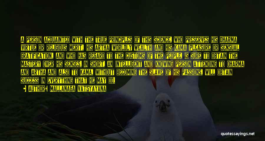 Mallanaga Vatsyayana Quotes: A Person Acquainted With The True Principles Of This Science, Who Preserves His Dharma (virtue Or Religious Merit), His Artha