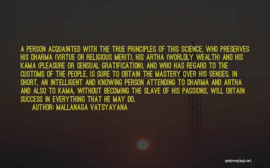 Mallanaga Vatsyayana Quotes: A Person Acquainted With The True Principles Of This Science, Who Preserves His Dharma (virtue Or Religious Merit), His Artha