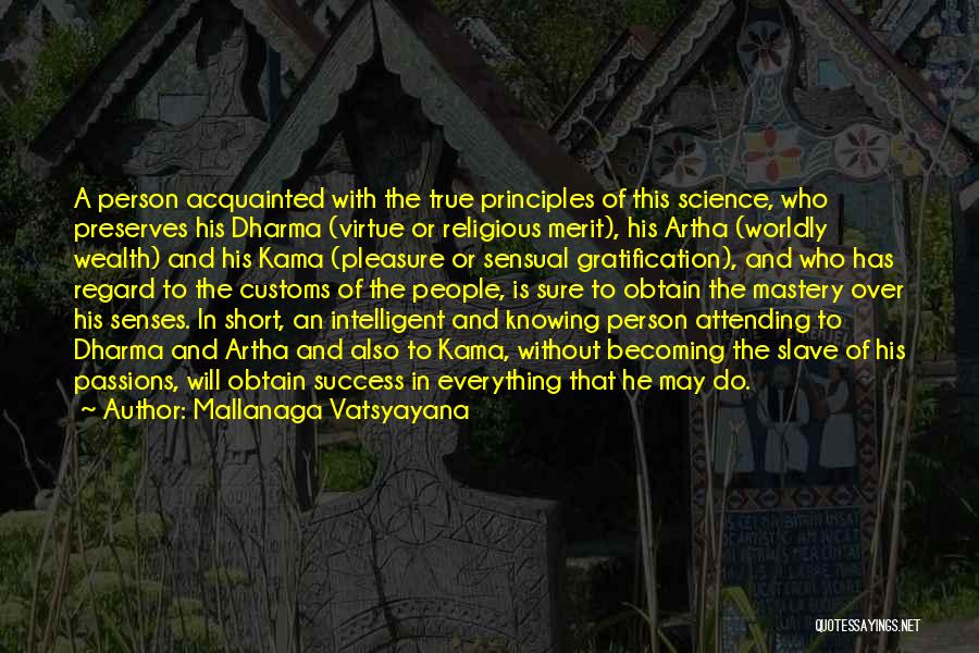 Mallanaga Vatsyayana Quotes: A Person Acquainted With The True Principles Of This Science, Who Preserves His Dharma (virtue Or Religious Merit), His Artha