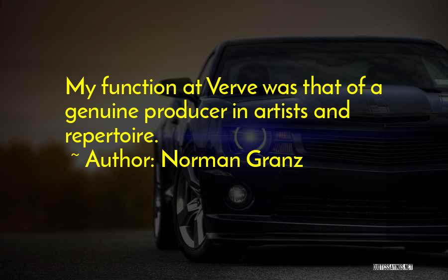 Norman Granz Quotes: My Function At Verve Was That Of A Genuine Producer In Artists And Repertoire.