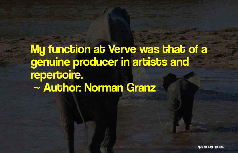 Norman Granz Quotes: My Function At Verve Was That Of A Genuine Producer In Artists And Repertoire.