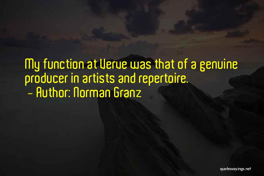 Norman Granz Quotes: My Function At Verve Was That Of A Genuine Producer In Artists And Repertoire.