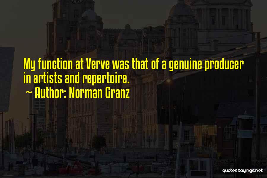 Norman Granz Quotes: My Function At Verve Was That Of A Genuine Producer In Artists And Repertoire.