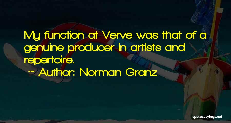 Norman Granz Quotes: My Function At Verve Was That Of A Genuine Producer In Artists And Repertoire.