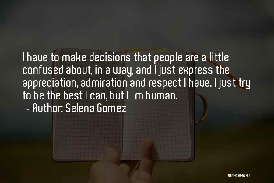Selena Gomez Quotes: I Have To Make Decisions That People Are A Little Confused About, In A Way, And I Just Express The