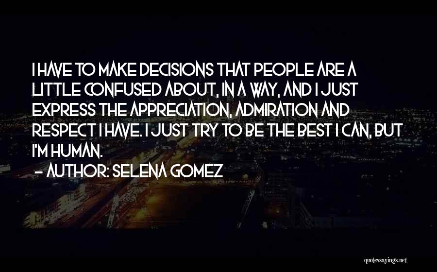 Selena Gomez Quotes: I Have To Make Decisions That People Are A Little Confused About, In A Way, And I Just Express The