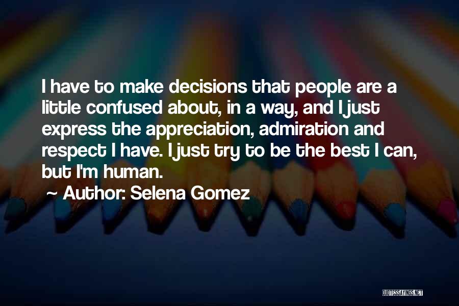 Selena Gomez Quotes: I Have To Make Decisions That People Are A Little Confused About, In A Way, And I Just Express The