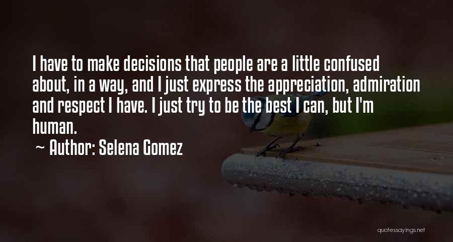 Selena Gomez Quotes: I Have To Make Decisions That People Are A Little Confused About, In A Way, And I Just Express The
