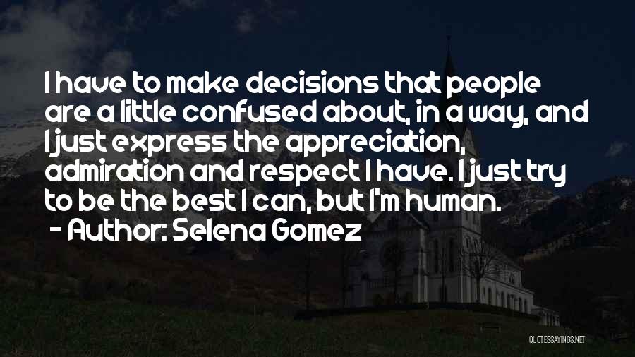 Selena Gomez Quotes: I Have To Make Decisions That People Are A Little Confused About, In A Way, And I Just Express The